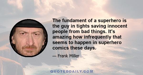 The fundament of a superhero is the guy in tights saving innocent people from bad things. It's amazing how infrequently that seems to happen in superhero comics these days.