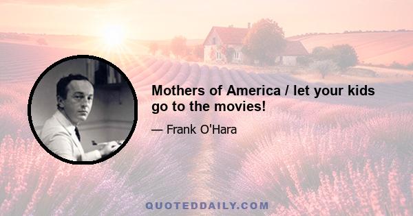 Mothers of America / let your kids go to the movies!