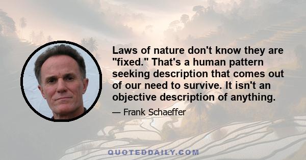 Laws of nature don't know they are fixed. That's a human pattern seeking description that comes out of our need to survive. It isn't an objective description of anything.