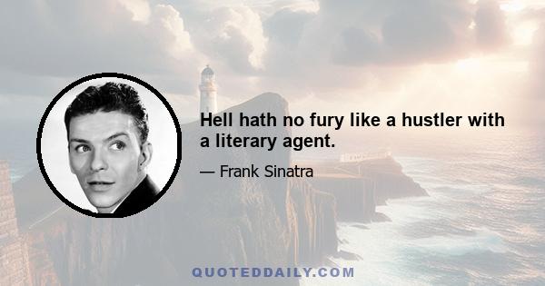 Hell hath no fury like a hustler with a literary agent.