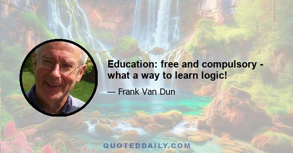 Education: free and compulsory - what a way to learn logic!