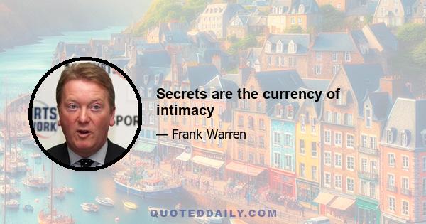 Secrets are the currency of intimacy