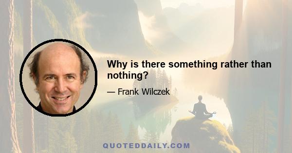 Why is there something rather than nothing?