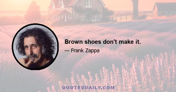 Brown shoes don't make it.