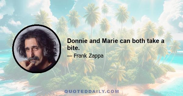 Donnie and Marie can both take a bite.