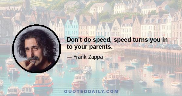 Don't do speed, speed turns you in to your parents.