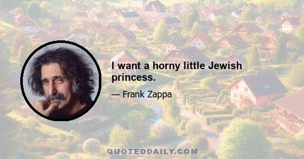 I want a horny little Jewish princess.