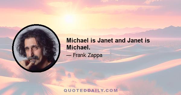 Michael is Janet and Janet is Michael.