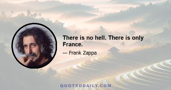 There is no hell. There is only France.