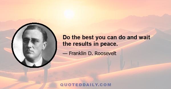 Do the best you can do and wait the results in peace.