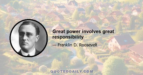 Great power involves great responsibility