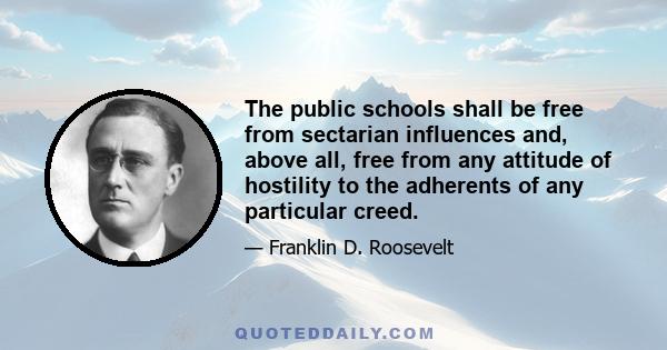 The public schools shall be free from sectarian influences and, above all, free from any attitude of hostility to the adherents of any particular creed.