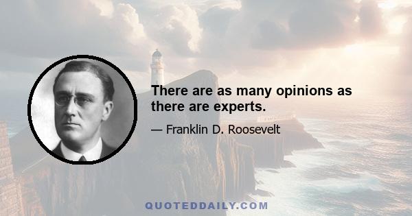 There are as many opinions as there are experts.