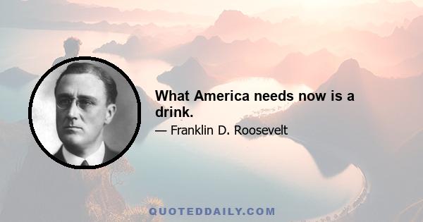 What America needs now is a drink.