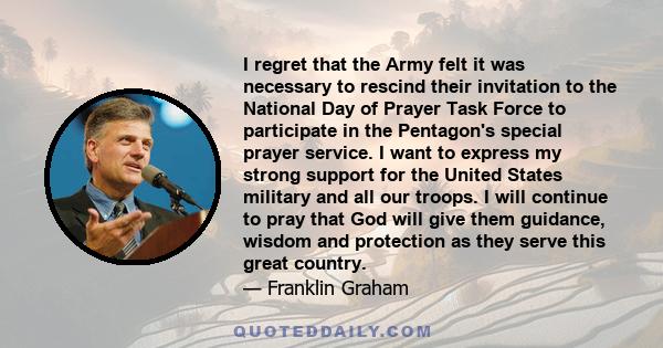 I regret that the Army felt it was necessary to rescind their invitation to the National Day of Prayer Task Force to participate in the Pentagon's special prayer service. I want to express my strong support for the