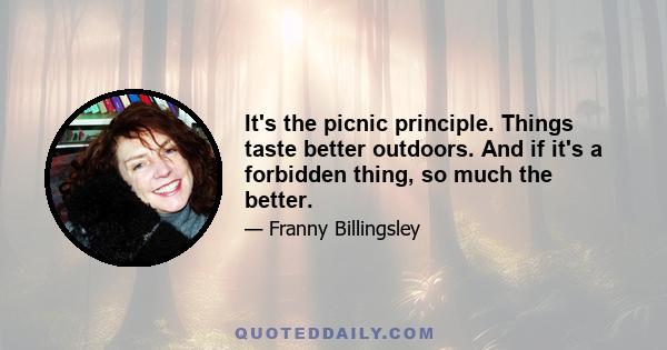 It's the picnic principle. Things taste better outdoors. And if it's a forbidden thing, so much the better.