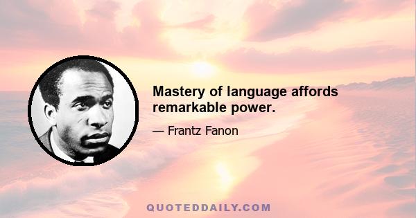 Mastery of language affords remarkable power.