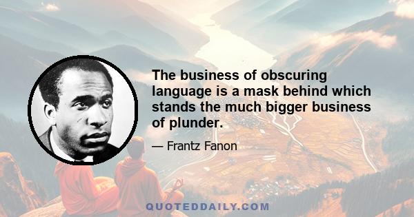 The business of obscuring language is a mask behind which stands the much bigger business of plunder.