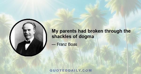 My parents had broken through the shackles of dogma