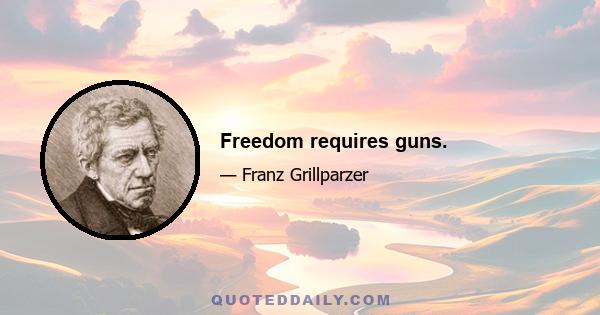 Freedom requires guns.