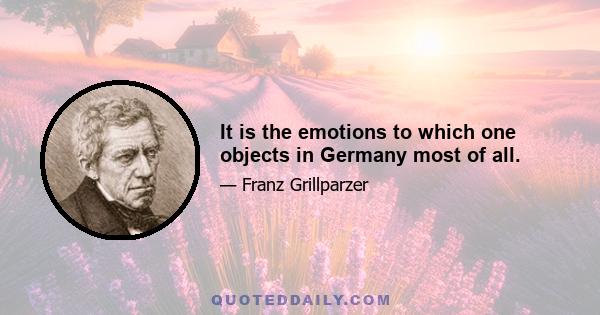 It is the emotions to which one objects in Germany most of all.