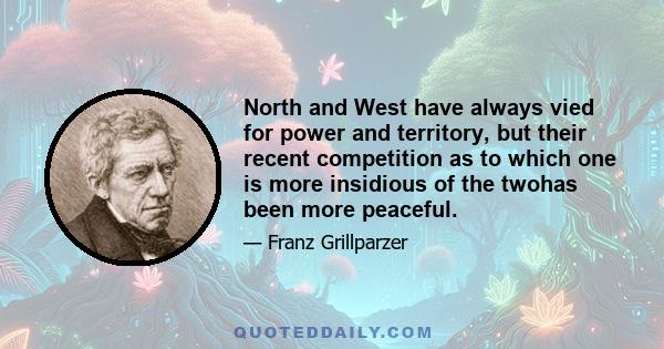 North and West have always vied for power and territory, but their recent competition as to which one is more insidious of the twohas been more peaceful.