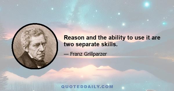 Reason and the ability to use it are two separate skills.