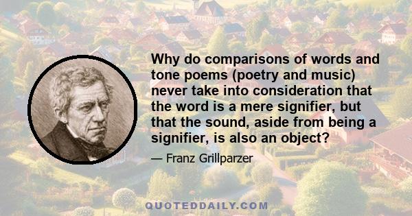 Why do comparisons of words and tone poems (poetry and music) never take into consideration that the word is a mere signifier, but that the sound, aside from being a signifier, is also an object?