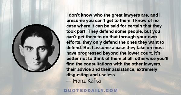 I don't know who the great lawyers are, and I presume you can't get to them. I know of no case where it can be said for certain that they took part. They defend some people, but you can't get them to do that through