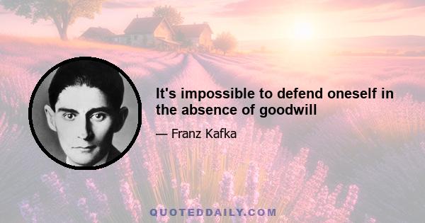 It's impossible to defend oneself in the absence of goodwill