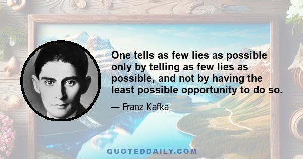 One tells as few lies as possible only by telling as few lies as possible, and not by having the least possible opportunity to do so.