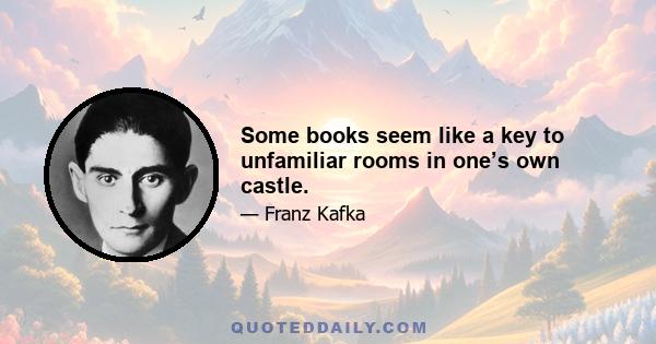 Some books seem like a key to unfamiliar rooms in one’s own castle.