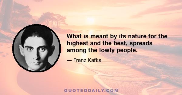 What is meant by its nature for the highest and the best, spreads among the lowly people.