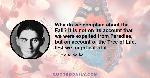 Why do we complain about the Fall? It is not on its account that we were expelled from Paradise, but on account of the Tree of Life, lest we might eat of it.