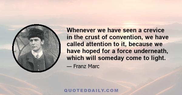 Whenever we have seen a crevice in the crust of convention, we have called attention to it, because we have hoped for a force underneath, which will someday come to light.