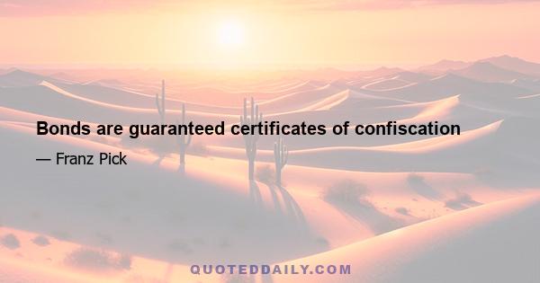 Bonds are guaranteed certificates of confiscation