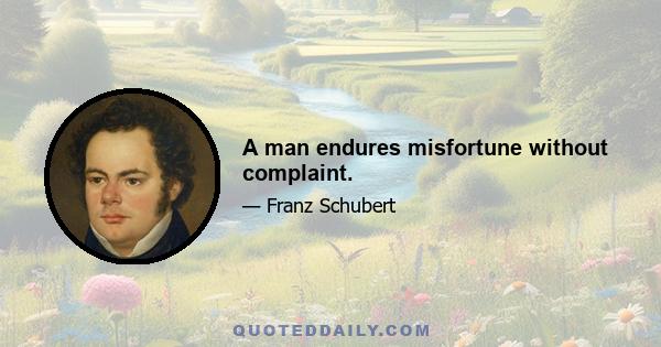 A man endures misfortune without complaint.