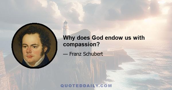 Why does God endow us with compassion?