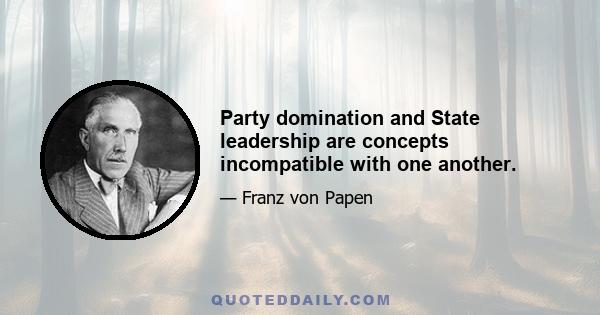 Party domination and State leadership are concepts incompatible with one another.