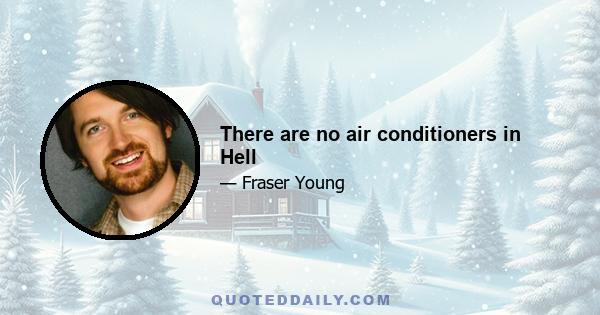 There are no air conditioners in Hell