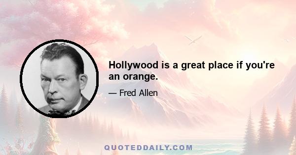 Hollywood is a great place if you're an orange.