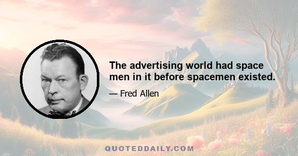 The advertising world had space men in it before spacemen existed.