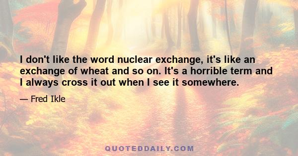 I don't like the word nuclear exchange, it's like an exchange of wheat and so on. It's a horrible term and I always cross it out when I see it somewhere.