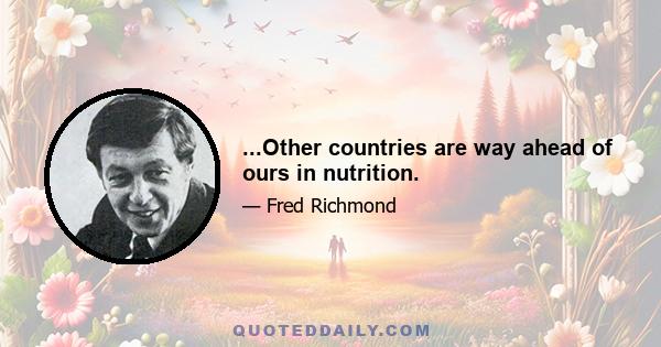 ...Other countries are way ahead of ours in nutrition.