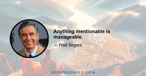 Anything mentionable is manageable.