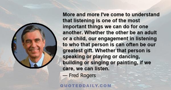 More and more I've come to understand that listening is one of the most important things we can do for one another. Whether the other be an adult or a child, our engagement in listening to who that person is can often