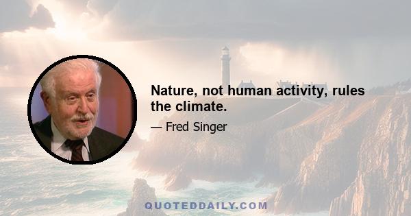 Nature, not human activity, rules the climate.