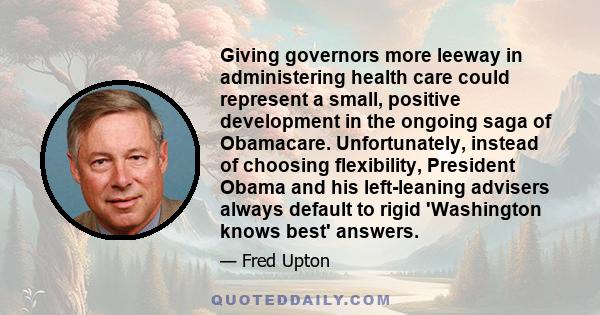 Giving governors more leeway in administering health care could represent a small, positive development in the ongoing saga of Obamacare. Unfortunately, instead of choosing flexibility, President Obama and his