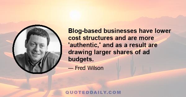 Blog-based businesses have lower cost structures and are more 'authentic,' and as a result are drawing larger shares of ad budgets.