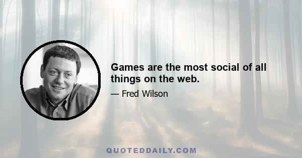 Games are the most social of all things on the web.